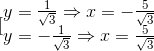 [\begin{matrix} y=\frac{1}{\sqrt{3}}\Rightarrow x=-\frac{5}{\sqrt{3}}\\y=-\frac{1}{\sqrt{3}}\Rightarrow x=\frac{5}{\sqrt{3}} \end{matrix}