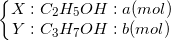 \small \left\{\begin{matrix} X:C_{2}H_{5}OH:a(mol)\\ Y:C_{3}H_{7}OH :b(mol)\end{matrix}\right.