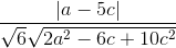 \frac{\left | a-5c \right |}{\sqrt{6}\sqrt{2a^{2}-6c+10c^{2}}}