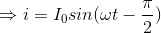 \Rightarrow i=I_{0}sin(\omega t - \frac{\pi }{2})