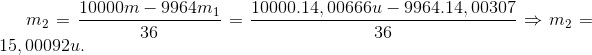 m_{2}=\frac{10000m-9964m_{1}}{36}= \frac{10000.14,00666u-9964.14,00307}{36}\Rightarrow m_{2}= 15,00092 u.