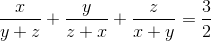 \frac{x}{y+z}+\frac{y}{z+x}+\frac{z}{x+y} =\frac{3}{2}