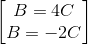 \begin{bmatrix} B=4C\\ B=-2C \end{bmatrix}