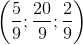 \left ( \frac{5}{9};\frac{20}{9};\frac{2}{9} \right )