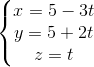 \left\{\begin{matrix} x=5-3t\\y=5+2t \\z=t \end{matrix}\right.