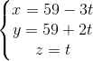 \left\{\begin{matrix} x=59-3t\\y=59+2t \\z=t \end{matrix}\right.