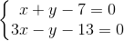 \left\{\begin{matrix} x+y-7=0\\3x-y-13=0 \end{matrix}\right.