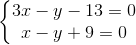 \left\{\begin{matrix} 3x-y-13=0\\x-y+9=0 \end{matrix}\right.