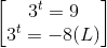 \begin{bmatrix} 3^{t}=9\\3^{t}=-8(L) \end{bmatrix}