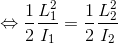 \Leftrightarrow \frac{1}{2}\frac{L_{1}^{2}}{I_{1}}=\frac{1}{2}\frac{L_{2}^{2}}{I_{2}}