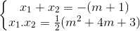 \left\{\begin{matrix} x_{1}+x_{2}=-(m+1)\\x_{1}.x_{2}=\frac{1}{2}(m^{2}+4m+3) \end{matrix}\right.