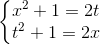 \left\{\begin{matrix} x^{2}+1=2t\\t^{2}+1=2x \end{matrix}\right.