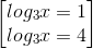 \begin{bmatrix} log_{3}x=1\\log_{3}x=4 \end{bmatrix}