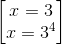 \begin{bmatrix} x=3\\x=3^{4} \end{bmatrix}