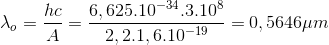 \lambda _{o}=\frac{hc}{A}=\frac{6,625.10^{-34}.3.10^{8}}{2,2.1,6.10^{-19}}=0,5646\mu m