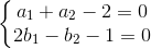 \left\{\begin{matrix} a_{1}+a_{2}-2=0\\2b_{1}-b_{2}-1=0 \end{matrix}\right.