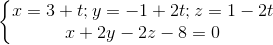 \left\{\begin{matrix} x=3+t;y=-1+2t;z=1-2t\\x+2y-2z-8=0 \end{matrix}\right.