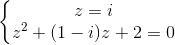 \left\{\begin{matrix} z=i\\z^{2}+(1-i)z+2=0 \end{matrix}\right.