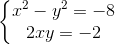 \left\{\begin{matrix} x^{2}-y^{2}=-8\\2xy=-2 \end{matrix}\right.