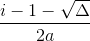 \frac{i-1-\sqrt{\Delta }}{2a}