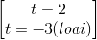 \begin{bmatrix} t=2\\t=-3(loai)\end{bmatrix}