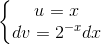 \left\{\begin{matrix} u=x\\dv=2^{-x} dx \end{matrix}\right.