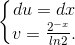 \left\{\begin{matrix} du=dx\\v=\frac{2^{-x}}{ln2}. \end{matrix}\right.