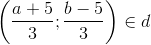 \left ( \frac{a+5}{3};\frac{b-5}{3} \right )\in d