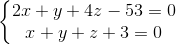 \left\{\begin{matrix} 2x+y+4z-53=0\\x+y+z+3=0 \end{matrix}\right.