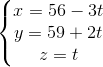 \left\{\begin{matrix} x=56-3t\\y=59+2t \\z=t \end{matrix}\right.