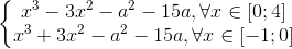 \left\{\begin{matrix}x^{3}-3x^{2}-a^{2}-15a,\forall x\in [0;4]\\x^{3}+3x^{2}-a^{2}-15a,\forall x\in [-1;0]\end{matrix}\right.