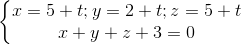 \left\{\begin{matrix} x=5+t;y=2+t;z=5+t\\x+y+z+3=0 \end{matrix}\right.