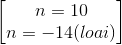 \begin{bmatrix} n=10\\n=-14(loai) \end{bmatrix}