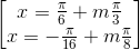 \begin{bmatrix}x=\frac{\pi }{6}+m\frac{\pi }{3}\\x=-\frac{\pi }{16}+m\frac{\pi }{8}\end{bmatrix}