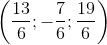 \left ( \frac{13}{6};-\frac{7}{6};\frac{19}{6} \right )