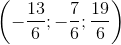 \left ( -\frac{13}{6};-\frac{7}{6};\frac{19}{6} \right )