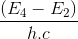 \frac{\left ( E_{4}-E_{2} \right )}{h.c}