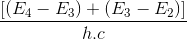 \frac{\left [ \left ( E_{4}-E_{3} \right )+\left ( E_{3}-E_{2} \right ) \right ]}{h.c}