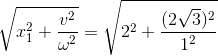 \sqrt{x^{2}_{1}+\frac{v^{2}}{\omega ^{2}}}=\sqrt{2^{2}+\frac{(2\sqrt{3})^{2}}{1^{2}}}