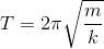 T = 2\pi \sqrt{\frac{m}{k}}