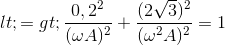 <=> \frac{0,2^{2}}{(\omega A)^{2}}+\frac{(2\sqrt{3})^{2}}{(\omega ^{2}A)^{2}}=1