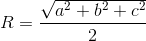 R=\frac{\sqrt{a^{2}+b^{2 }+c^{2}}}{2}