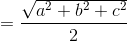 =\frac{\sqrt{a^{2}+b^{2 }+c^{2}}}{2}