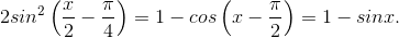 2sin^{2}\left ( \frac{x}{2}-\frac{\pi}{4} \right )=1-cos\left ( x-\frac{\pi}{2} \right )=1-sinx.