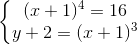 \left\{\begin{matrix} (x+1)^{4}=16\\ y+2=(x+1)^{3} \end{matrix}\right.