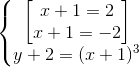 \left\{\begin{matrix} \begin{bmatrix} x+1=2\\x+1=-2 \end{bmatrix}\\ y+2=(x+1)^{3} \end{matrix}\right.