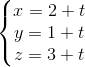 \left\{\begin{matrix} x=2+t\\y=1+t \\z=3+t \end{matrix}\right.