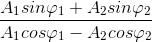 \frac{A_{1}sin\varphi _{1}+A_{2}sin\varphi _{2}}{A_{1}cos\varphi _{1}-A_{2}cos\varphi _{2}}