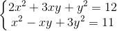 \left\{\begin{matrix} 2x^{2}+3xy+y^{2}=12\\x^{2}-xy+3y^{2}=11 \end{matrix}\right.