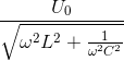 \frac{U_{0}}{\sqrt{\omega ^{2}L^{2}+\frac{1}{\omega ^{2}C^{2}}}}